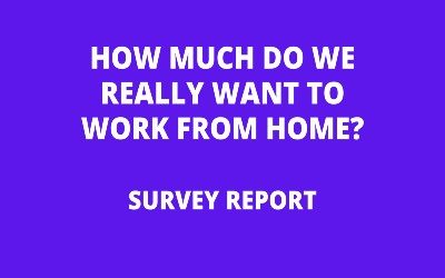 How Much Do We Really Want To Work From Home? – Survey Report