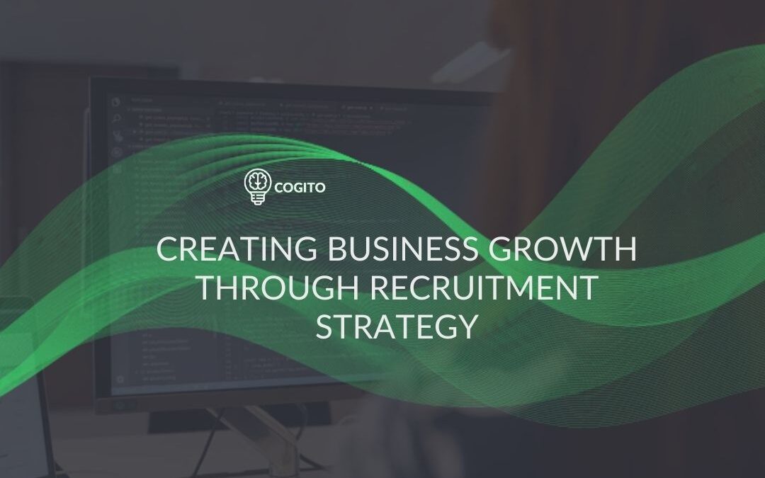 Creating Business Growth Through Recruitment Strategy