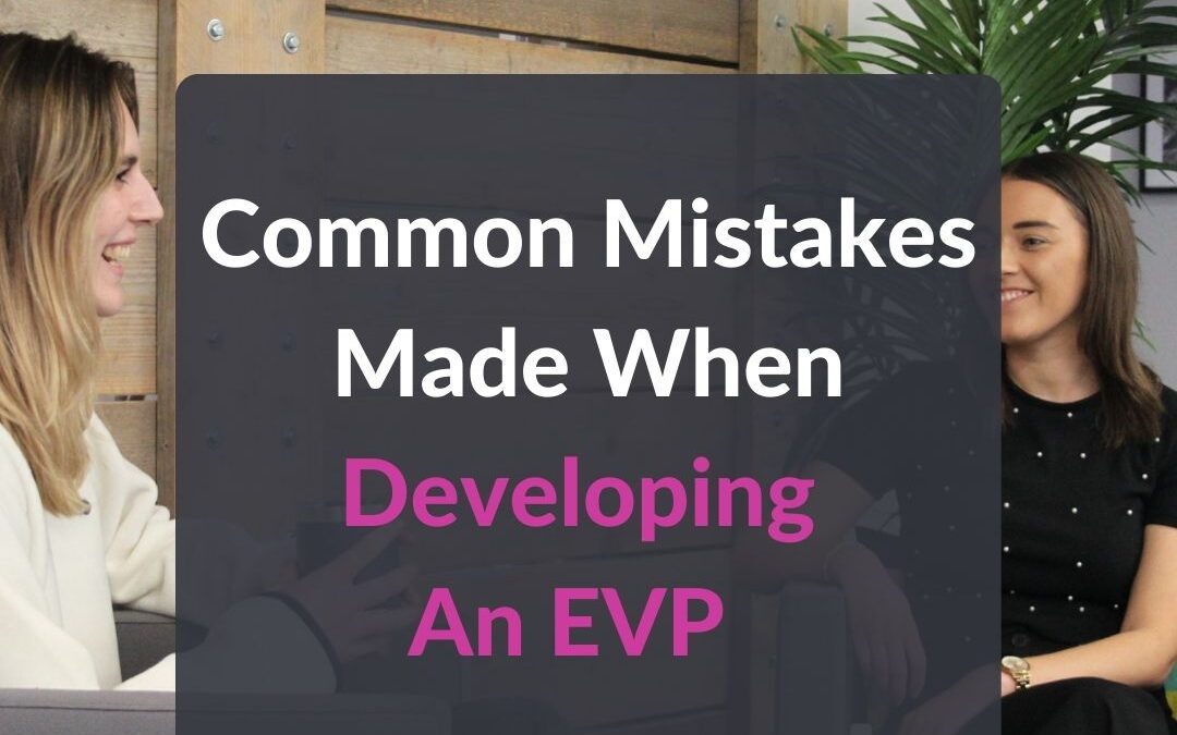 When developing your EVP, it is important to avoid common mistakes such as focusing too much on benefits and not enough on culture