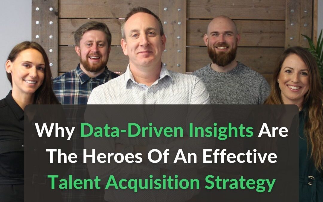 Why Data-Driven Insights Are The Heroes Of An Effective Talent Acquisition Strategy
