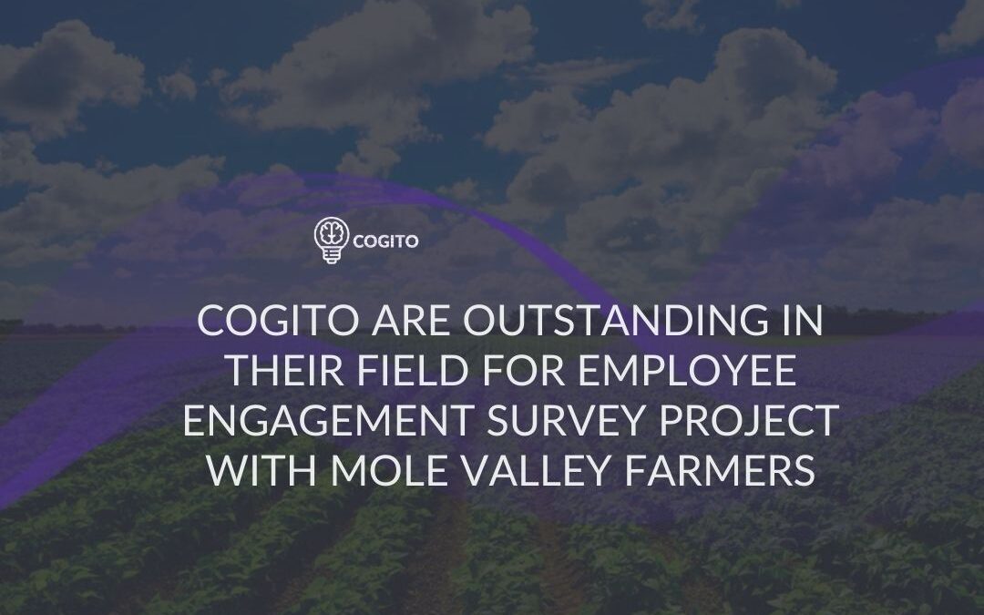 Cogito Are Outstanding In Their Field For Employee Engagement Survey Project With Mole Valley Farmers